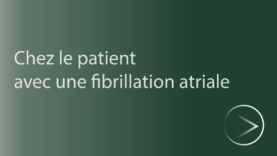 Chez le patient avec une fibrillation atriale