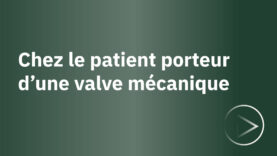 Replay-LEO-pharma-SFAR-chez-le-patient-porteur-d&rsquo;une-valve-méchanique